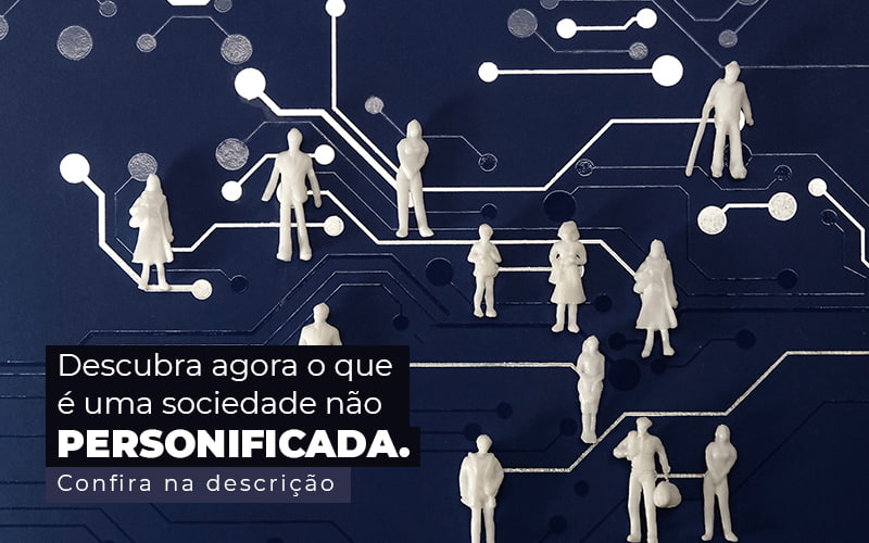 Descubra Agora O Que E Uma Sociedade Nao Personificada Post (1) - Quero montar uma empresa